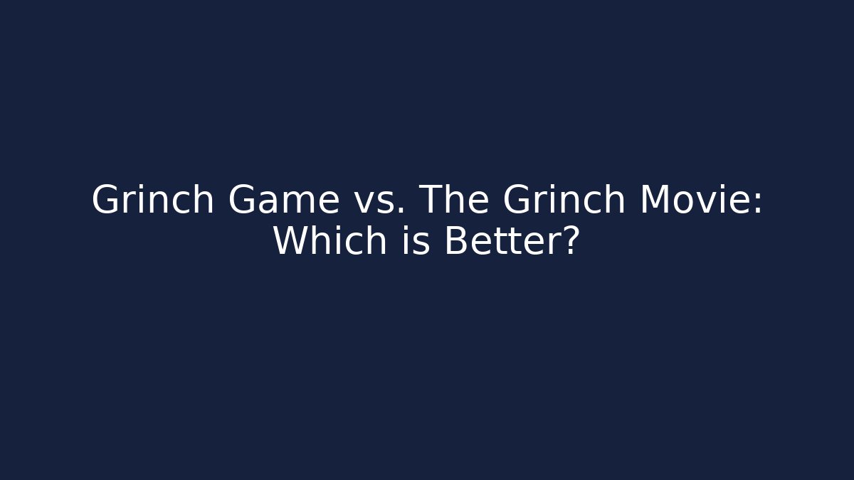 Grinch Game vs. The Grinch Movie: Which is Better?