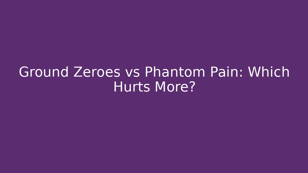 Ground Zeroes vs Phantom Pain: Which Hurts More?