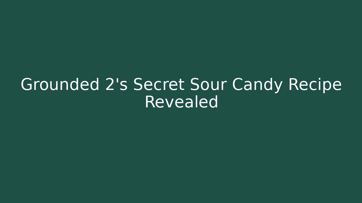 Grounded 2's Secret Sour Candy Recipe Revealed - Celivion