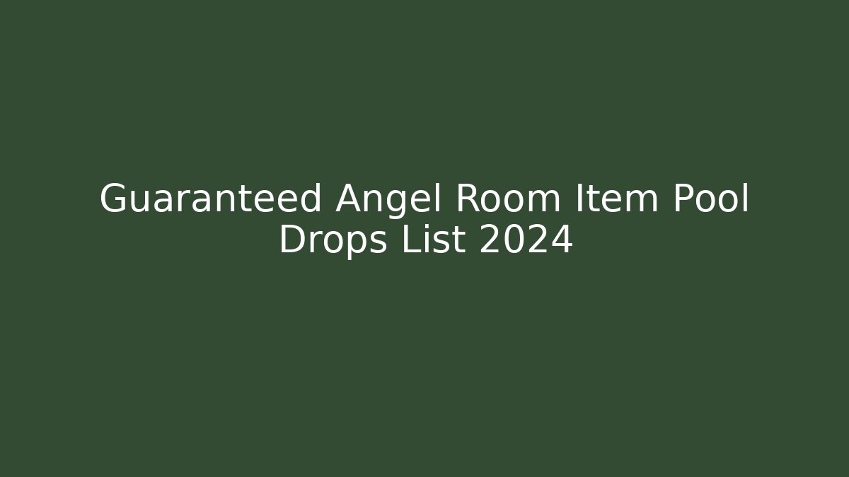 Guaranteed Angel Room Item Pool Drops List 2024