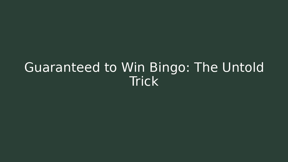 Guaranteed to Win Bingo: The Untold Trick