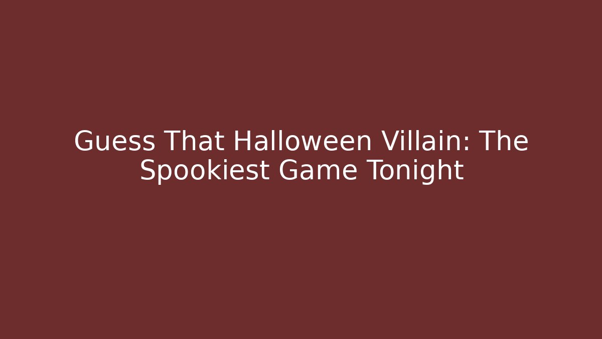 Guess That Halloween Villain: The Spookiest Game Tonight