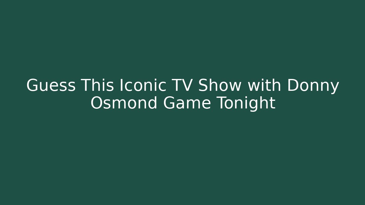 Guess This Iconic TV Show with Donny Osmond Game Tonight