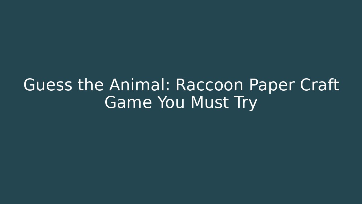Guess the Animal: Raccoon Paper Craft Game You Must Try