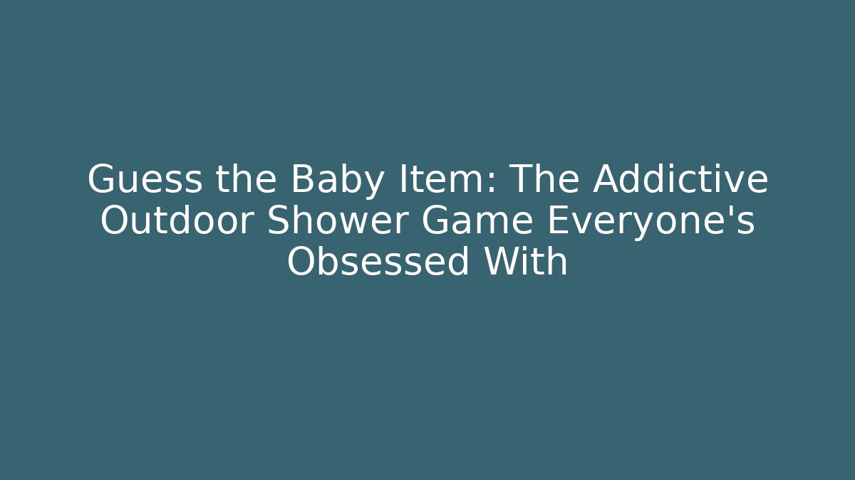 Guess the Baby Item: The Addictive Outdoor Shower Game Everyone's Obsessed With