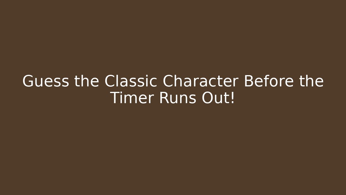 Guess the Classic Character Before the Timer Runs Out!