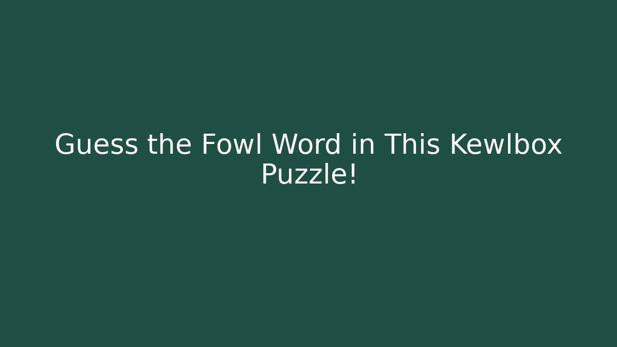 Guess the Fowl Word in This Kewlbox Puzzle!