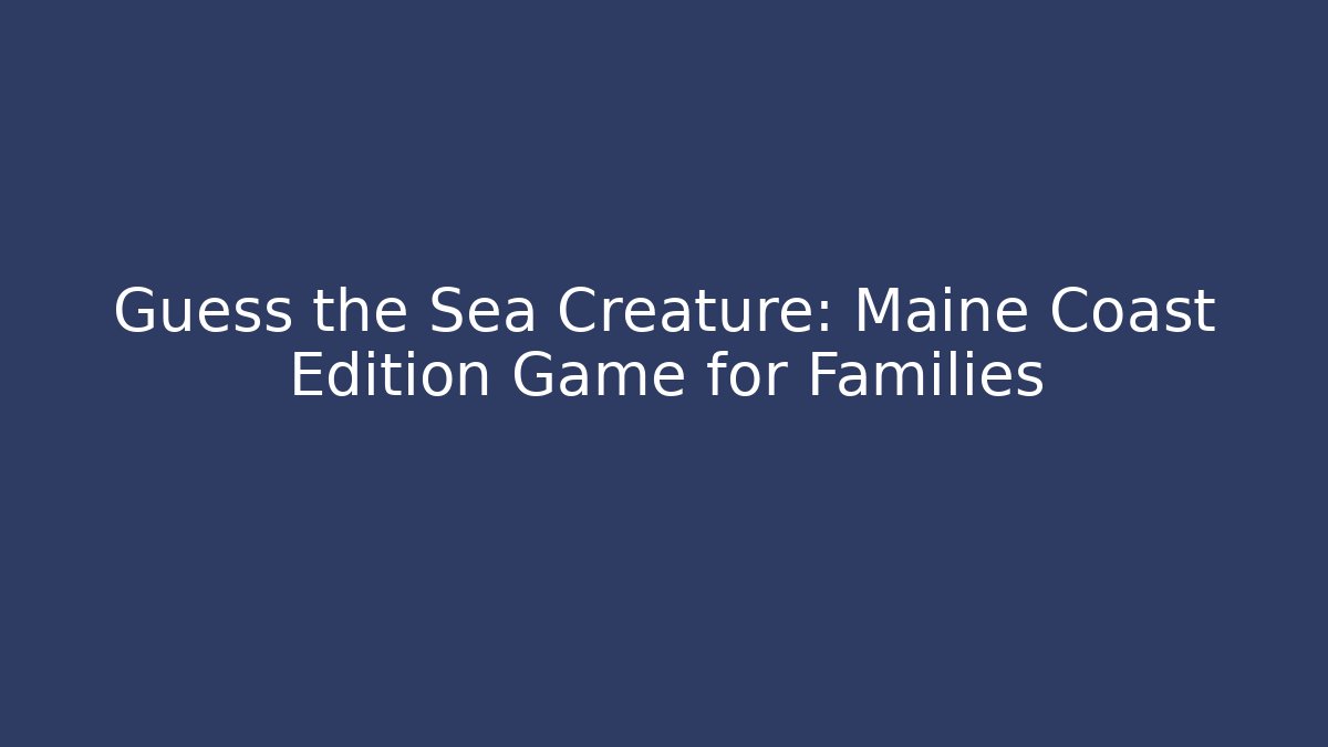 Guess the Sea Creature: Maine Coast Edition Game for Families