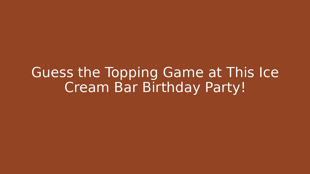 Guess the Topping Game at This Ice Cream Bar Birthday Party!