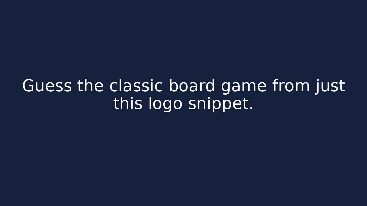 Guess the classic board game from just this logo snippet.