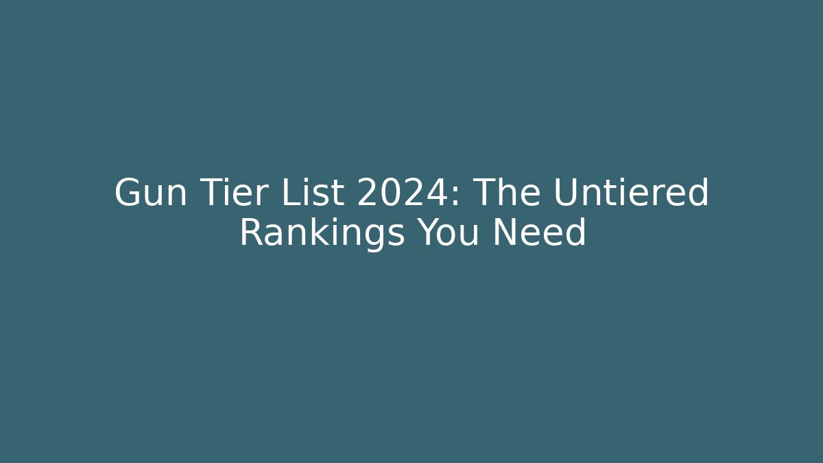 Gun Tier List 2024: The Untiered Rankings You Need