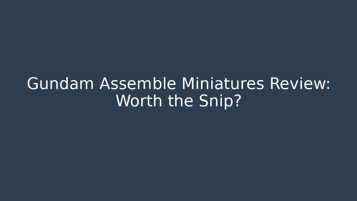 Gundam Assemble Miniatures Review: Worth the Snip?