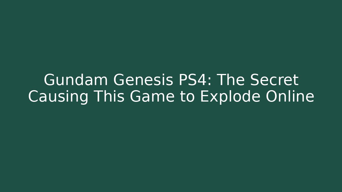 Gundam Genesis PS4: The Secret Causing This Game to Explode Online