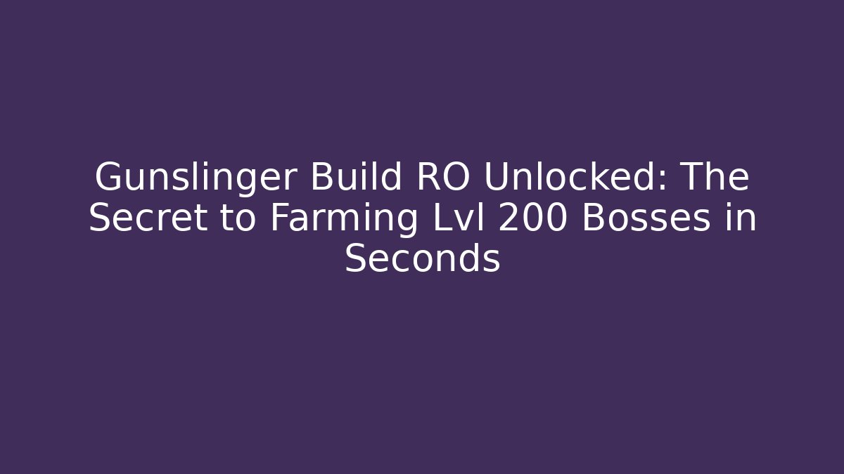 Gunslinger Build RO Unlocked: The Secret to Farming Lvl 200+ Bosses in Seconds