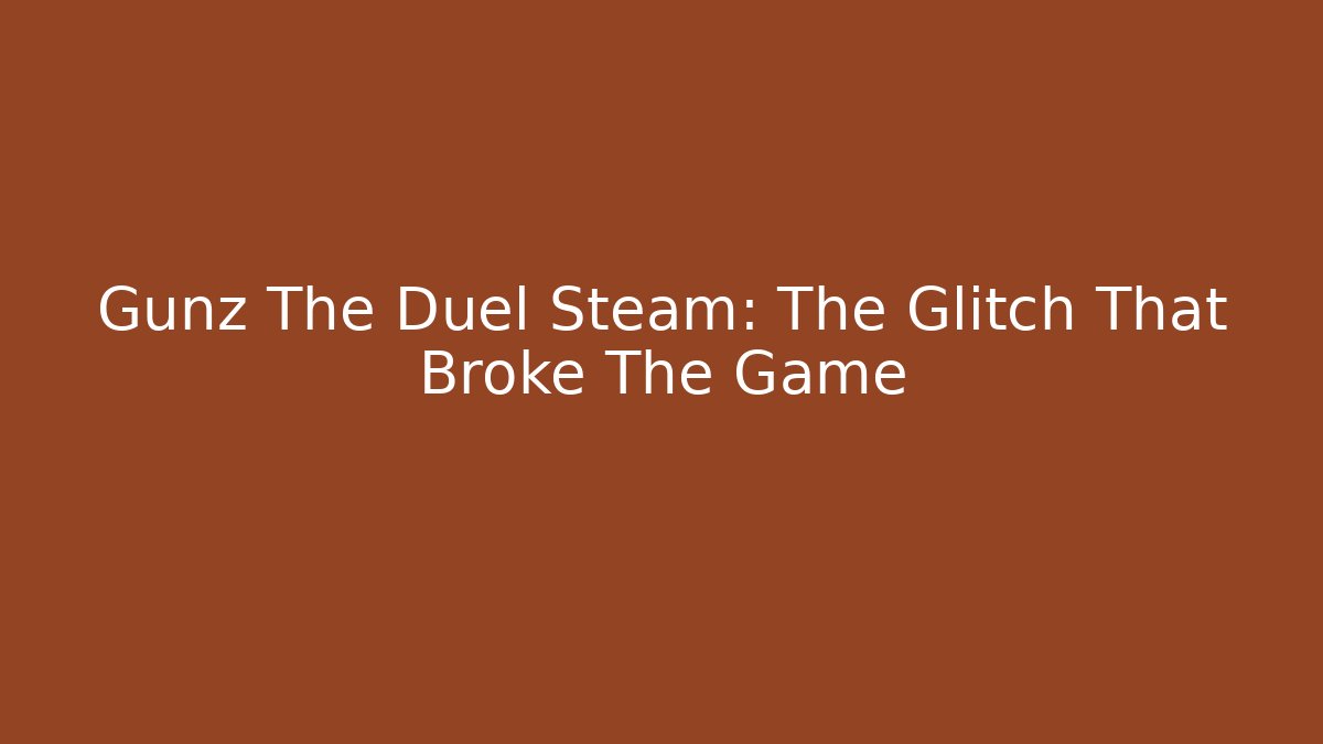 Gunz The Duel Steam: The Glitch That Broke The Game