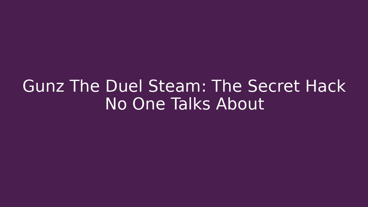 Gunz The Duel Steam: The Secret Hack No One Talks About