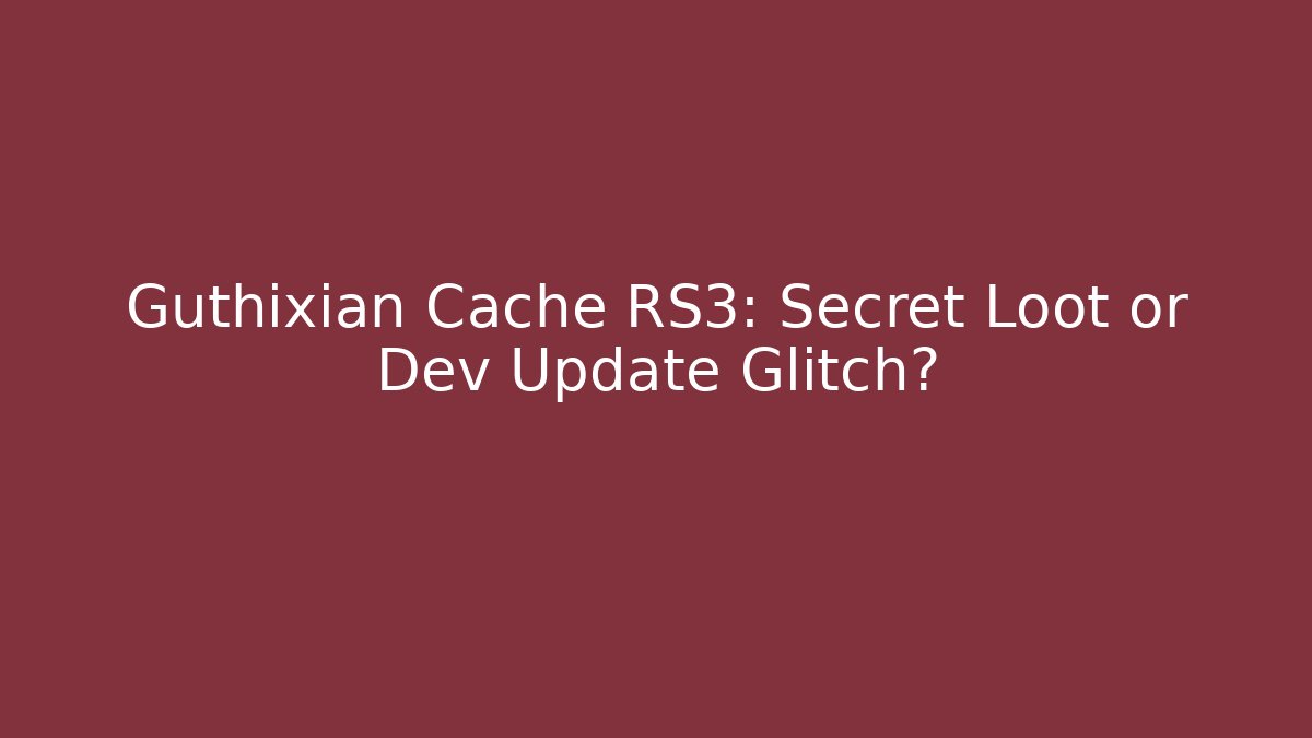 Guthixian Cache RS3: Secret Loot or Dev Update Glitch?