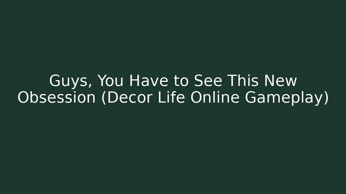 Guys, You Have to See This New Obsession (Decor Life Online Gameplay)