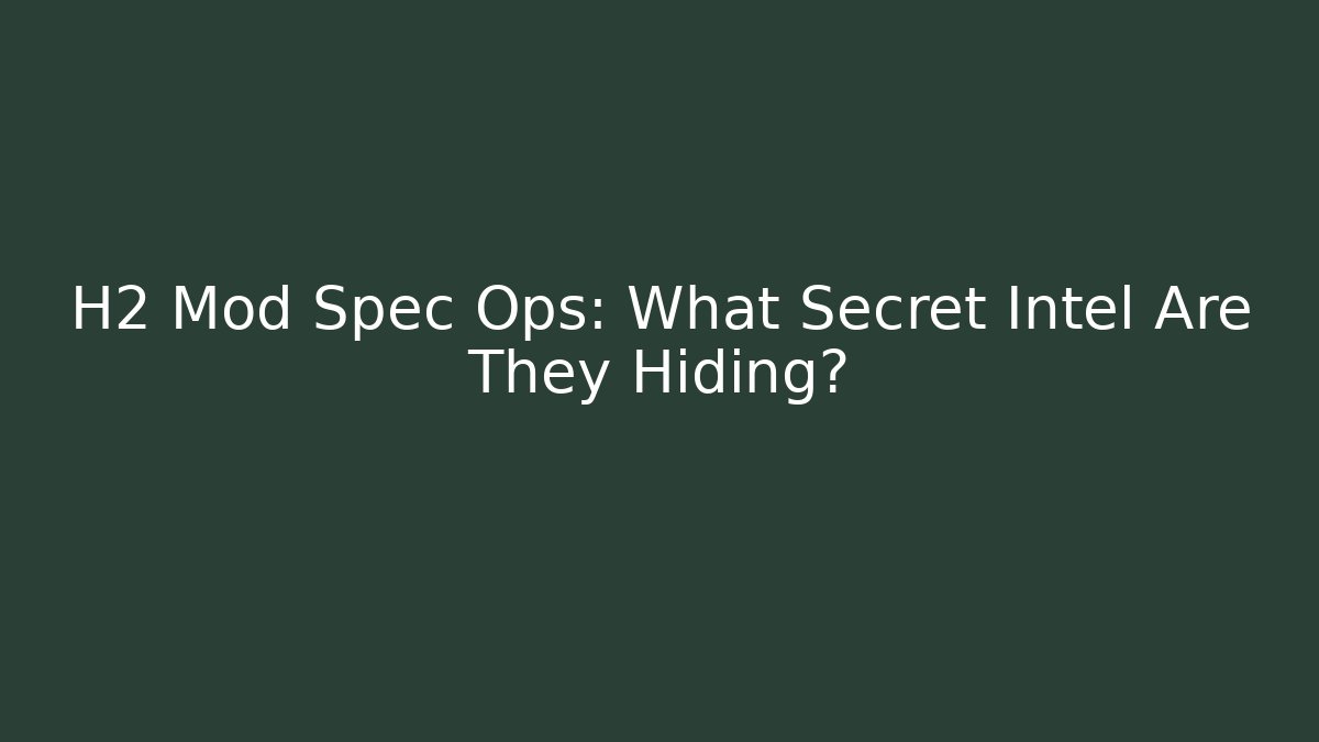 H2 Mod Spec Ops: What Secret Intel Are They Hiding?