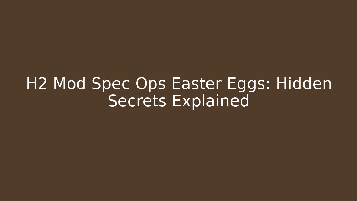 H2 Mod Spec Ops Easter Eggs: Hidden Secrets Explained