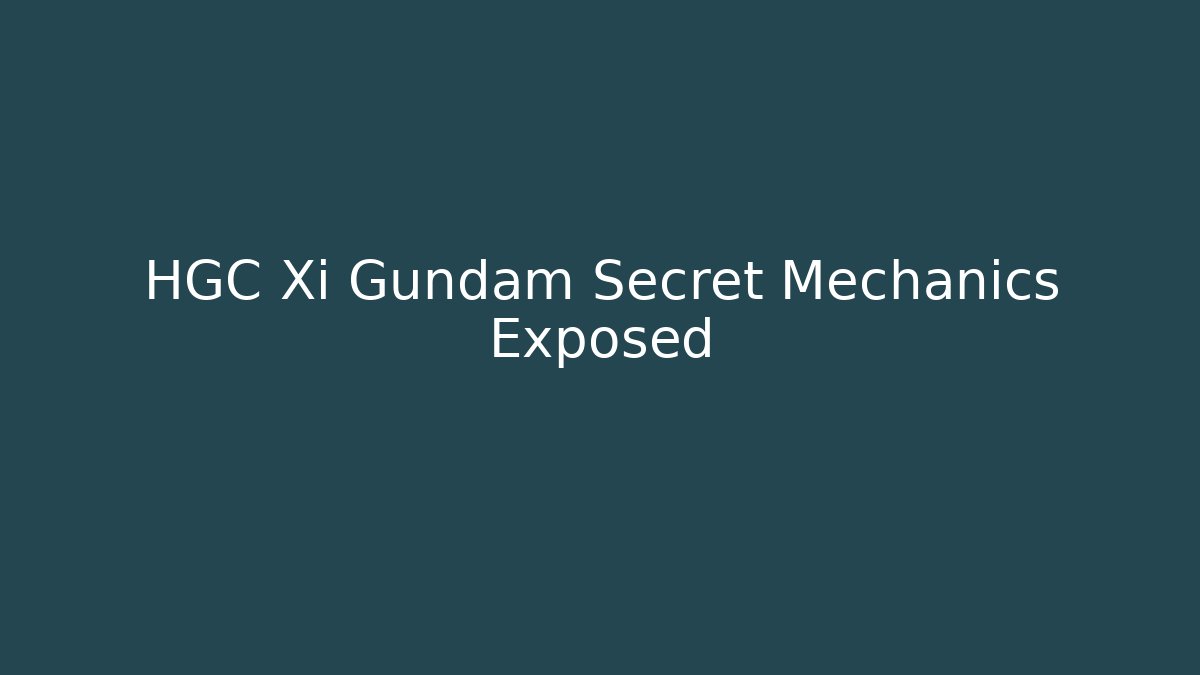 HGC Xi Gundam Secret Mechanics Exposed