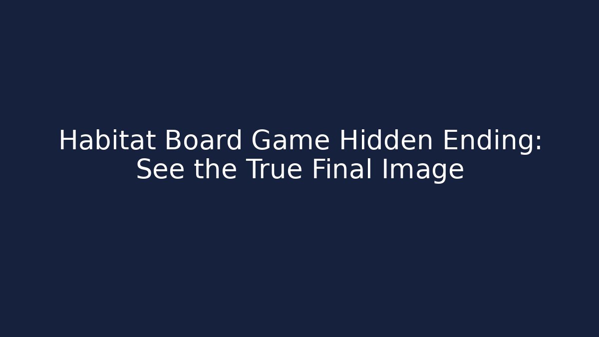 Habitat Board Game Hidden Ending: See the True Final Image