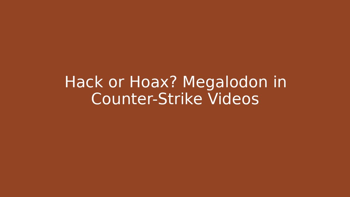 Hack or Hoax? Megalodon in Counter-Strike Videos