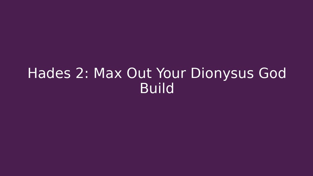 Hades 2: Max Out Your Dionysus God Build