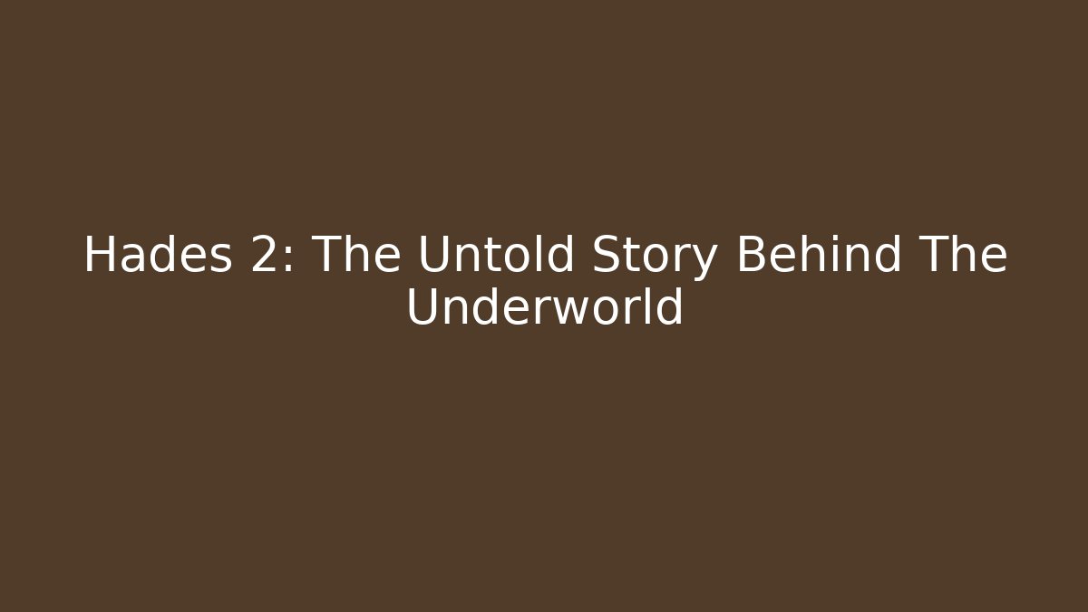 Hades 2: The Untold Story Behind The Underworld - Celivion
