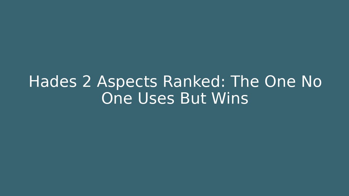 Hades 2 Aspects Ranked: The One No One Uses But Wins - Celivion