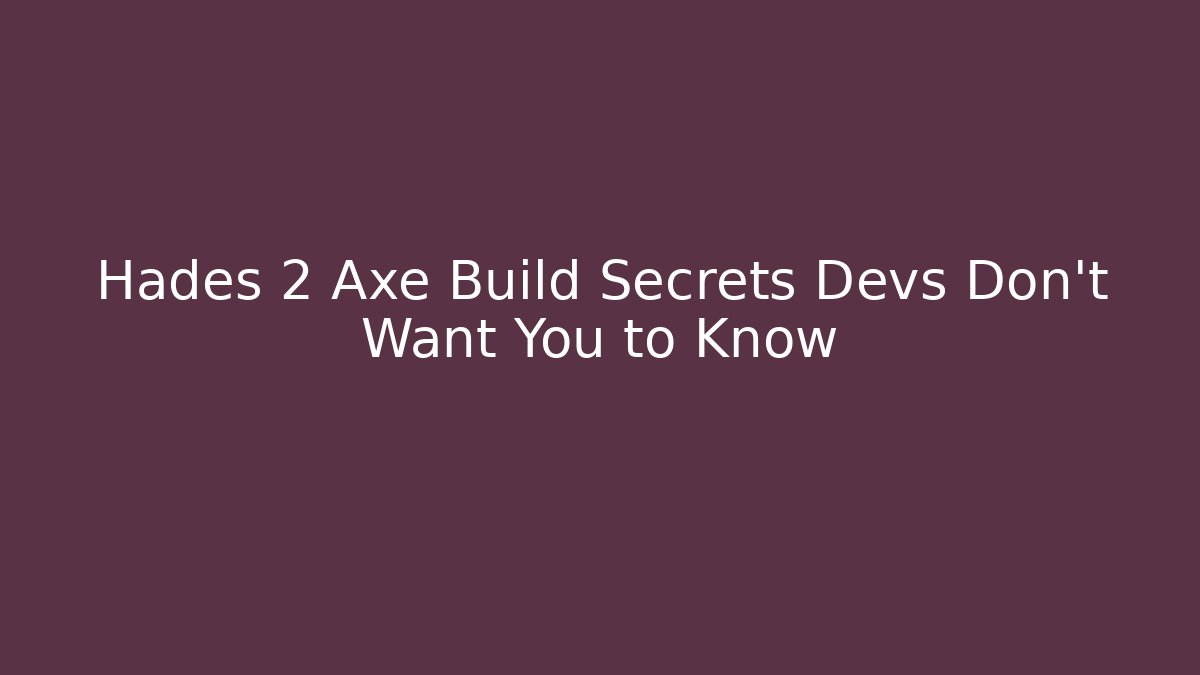 Hades 2 Axe Build Secrets Devs Don’t Want You to Know - Celivion