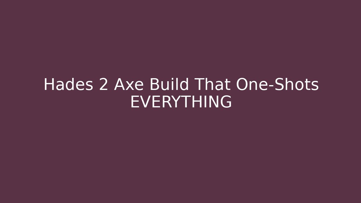 Hades 2 Axe Build That One-Shots EVERYTHING