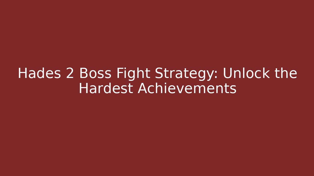 Hades 2 Boss Fight Strategy: Unlock the Hardest Achievements
