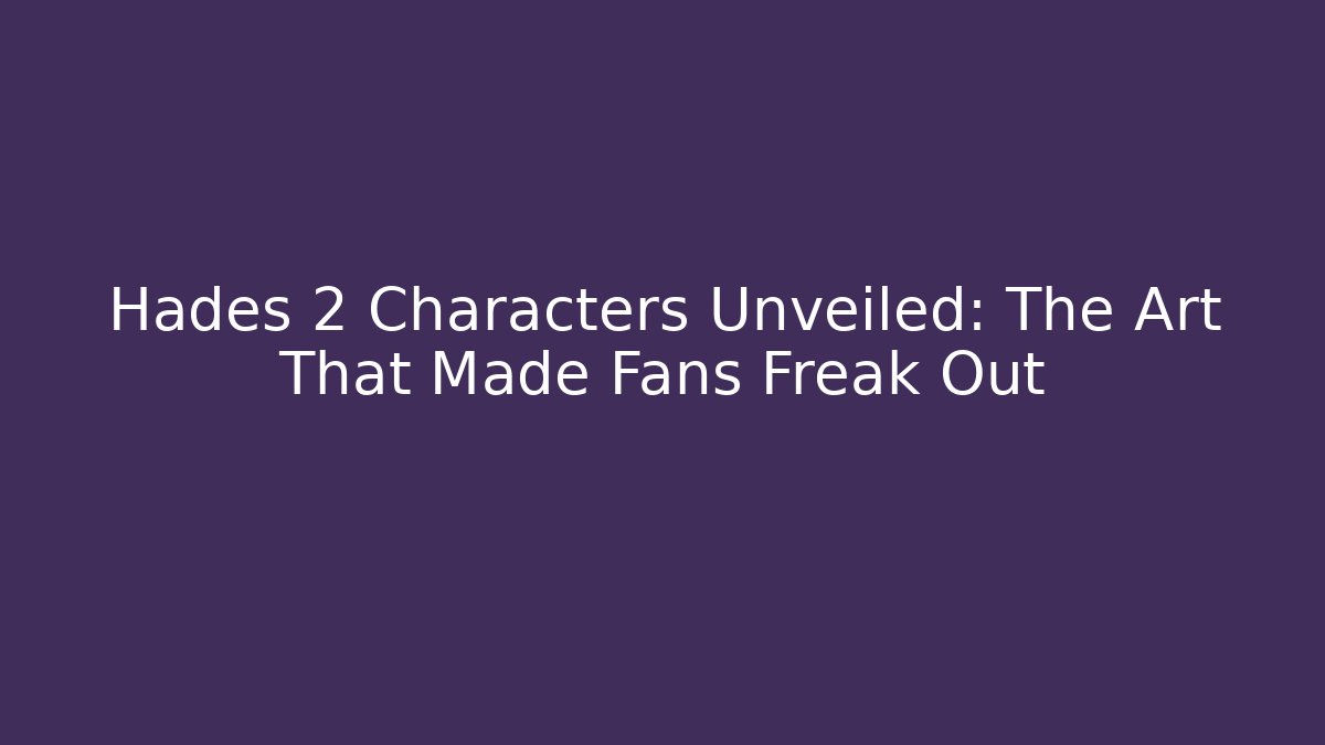 Hades 2 Characters Unveiled: The Art That Made Fans Freak Out