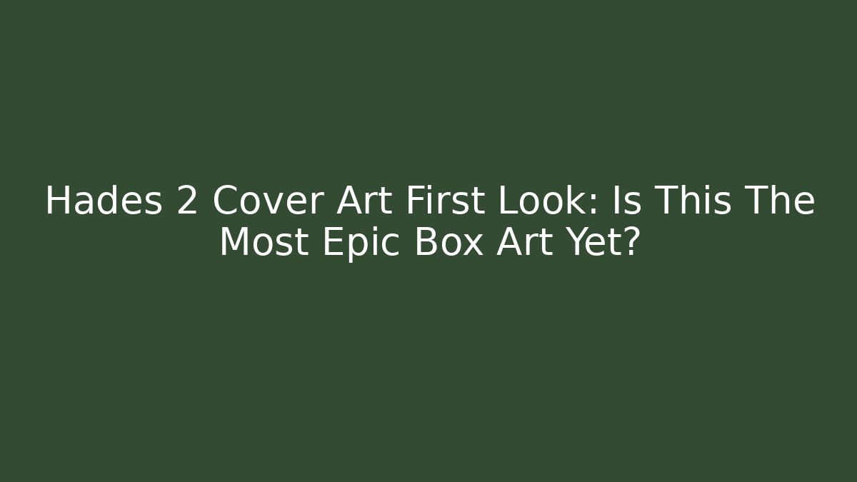 Hades 2 Cover Art First Look: Is This The Most Epic Box Art Yet?
