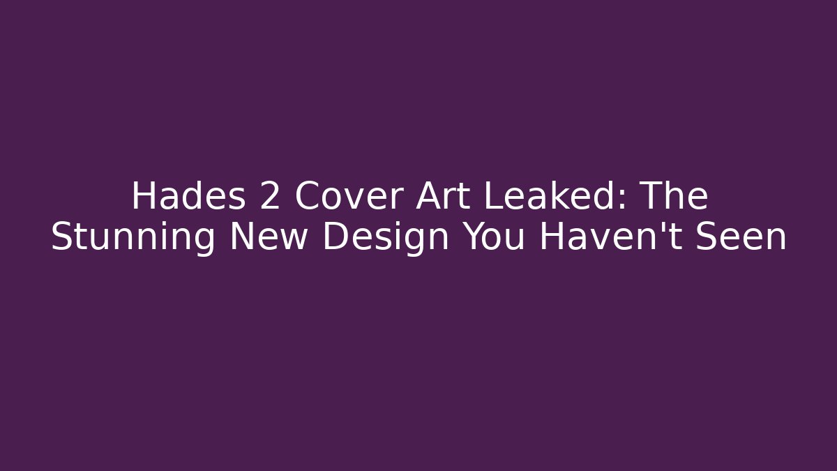 Hades 2 Cover Art Leaked: The Stunning New Design You Haven't Seen