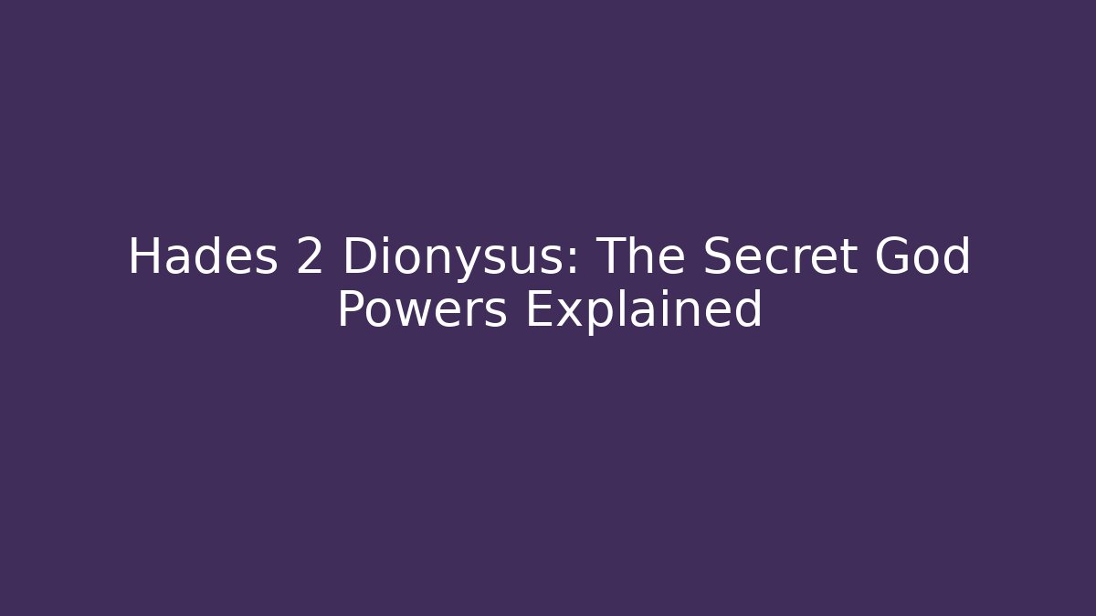Hades 2 Dionysus: The Secret God Powers Explained