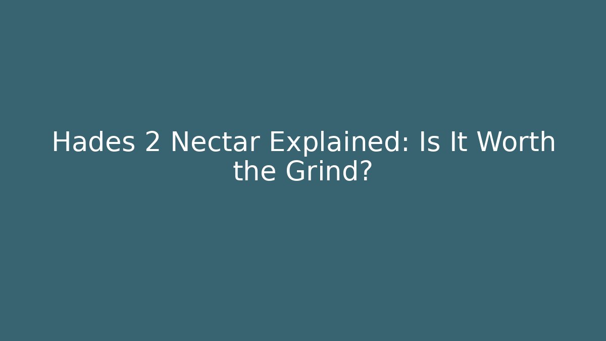 Hades 2 Nectar Explained: Is It Worth the Grind?