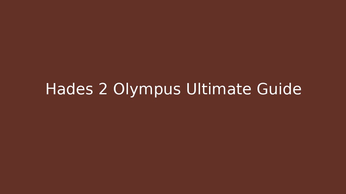 Hades 2 Olympus Ultimate Guide
