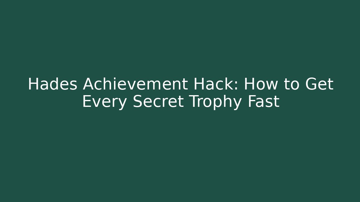 Hades Achievement Hack: How to Get Every Secret Trophy Fast