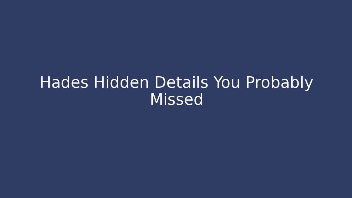 Hades Hidden Details You Probably Missed