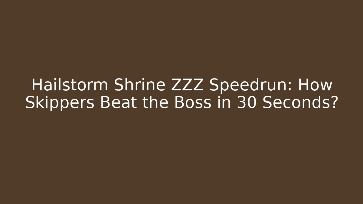 Hailstorm Shrine ZZZ Speedrun: How Skippers Beat the Boss in 30 Seconds?