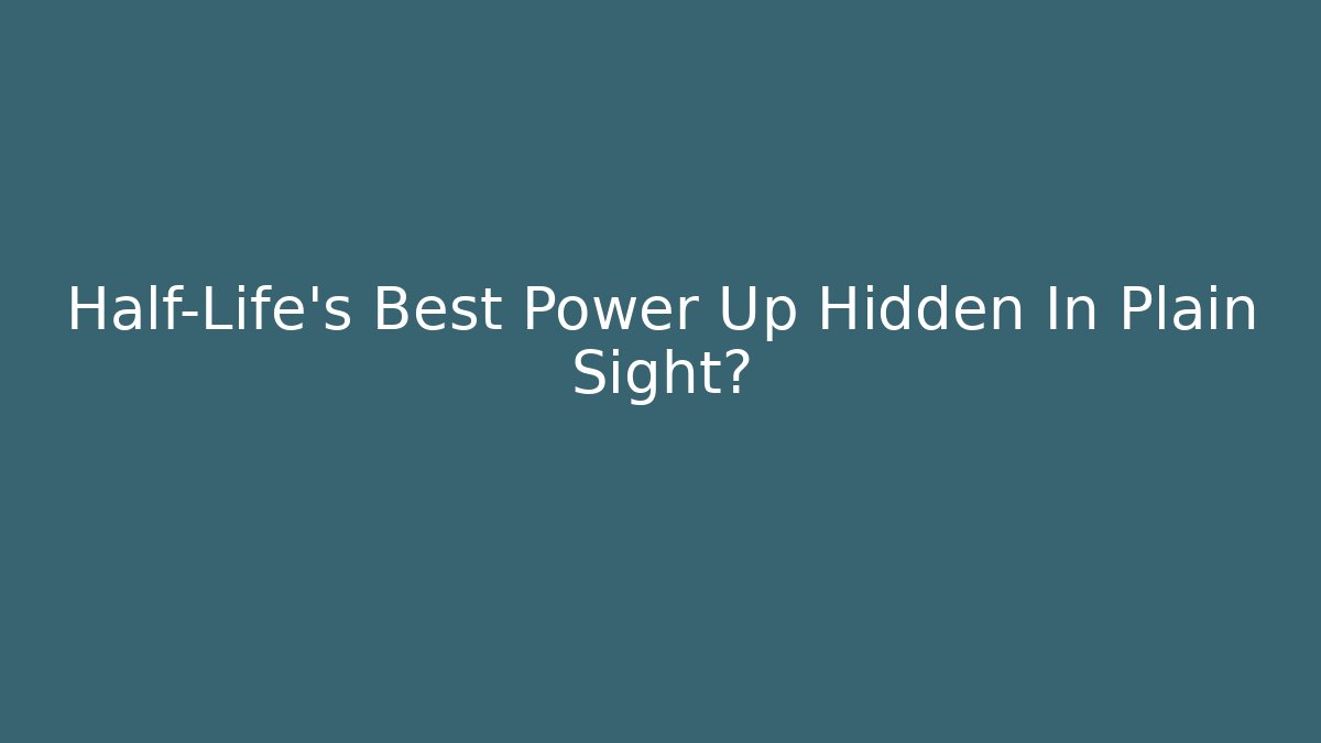 Half-Life's Best Power Up Hidden In Plain Sight?