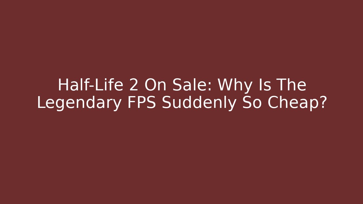 Half-Life 2 On Sale: Why Is The Legendary FPS Suddenly So Cheap?