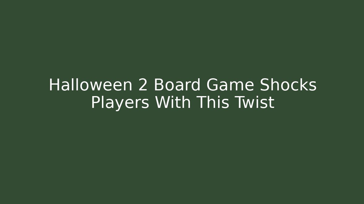 Halloween 2 Board Game Shocks Players With This Twist