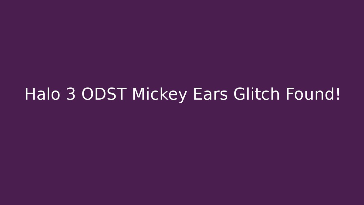 Halo 3 ODST Mickey Ears Glitch Found! - Celivion
