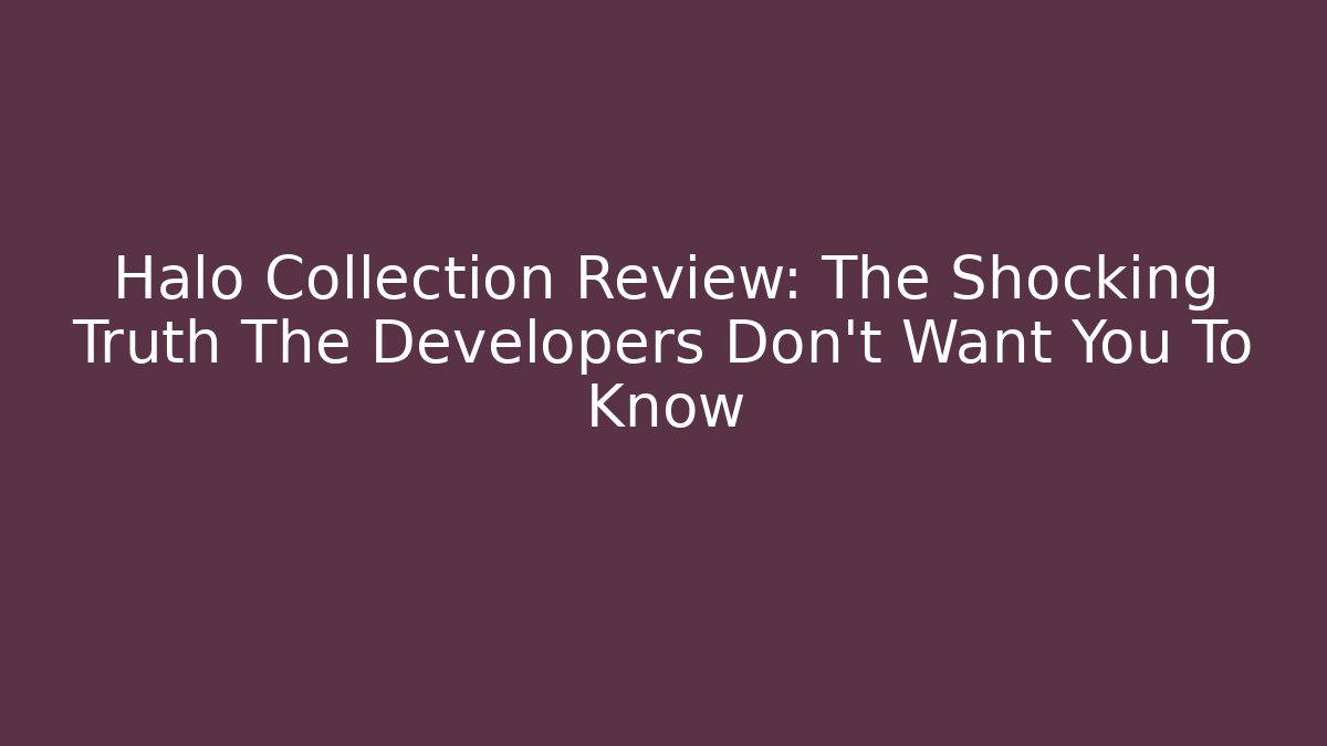Halo Collection Review: The Shocking Truth The Developers Don't Want You To Know - Celivion