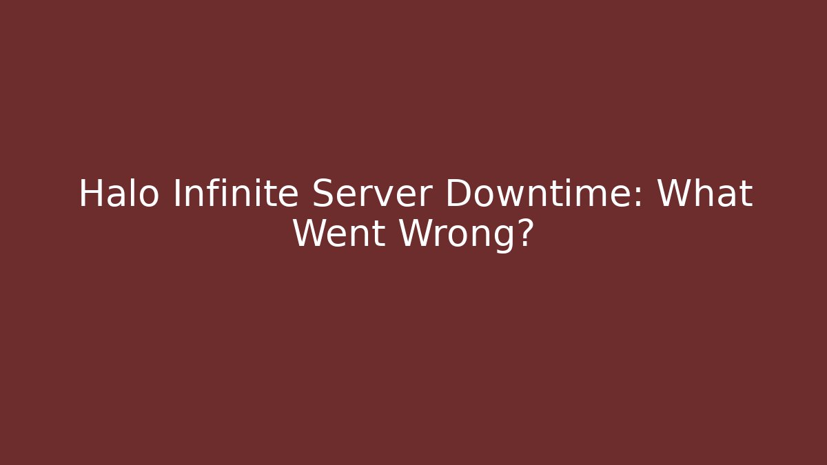 Halo Infinite Server Downtime: What Went Wrong?