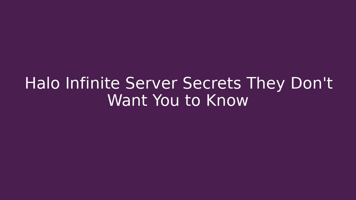 Halo Infinite Server Secrets They Don’t Want You to Know