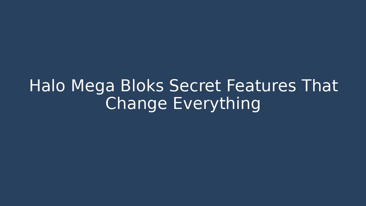 Halo Mega Bloks Secret Features That Change Everything